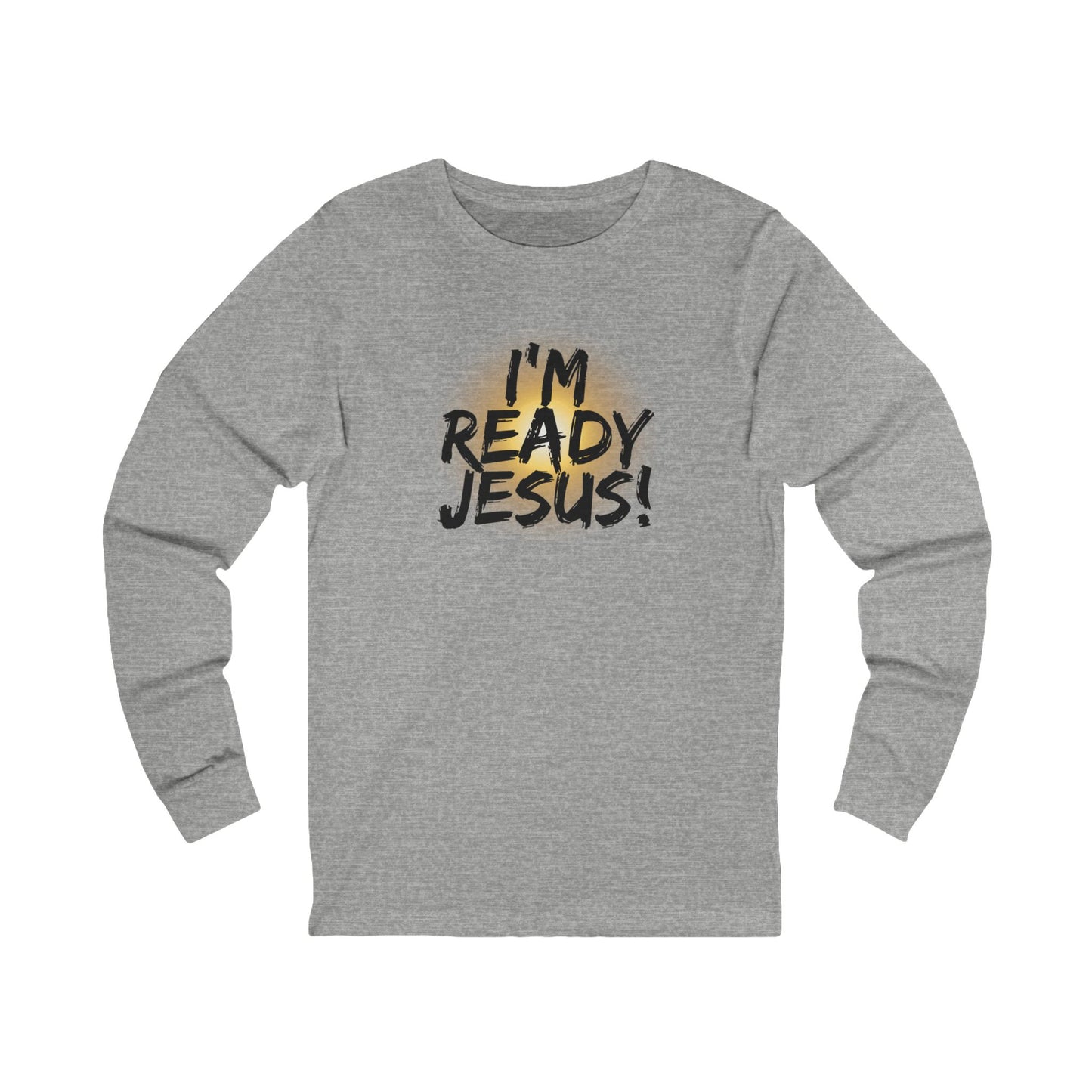 I'm Ready Jesus Christian Long Sleeve Tee, Scripture, Tribulation Force, Revelations Shirt