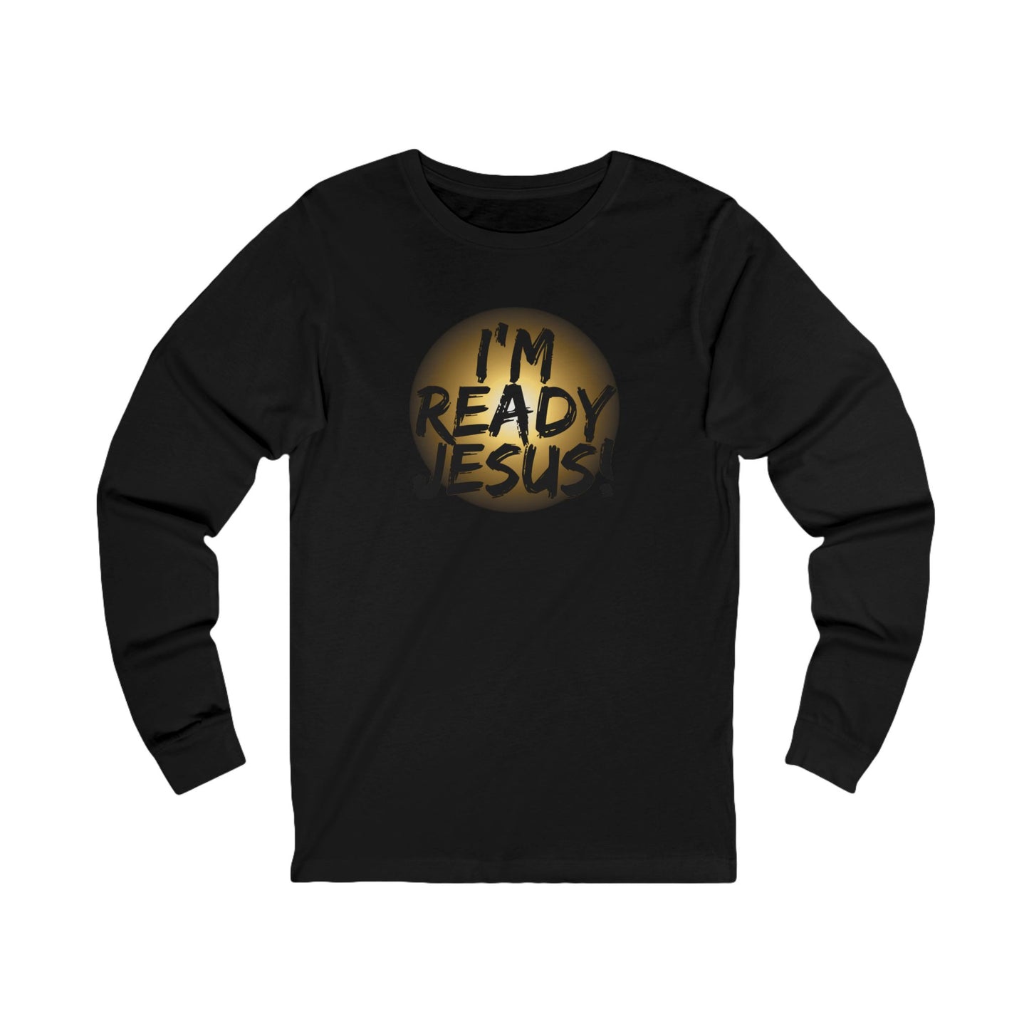 I'm Ready Jesus Christian Long Sleeve Tee, Scripture, Tribulation Force, Revelations Shirt