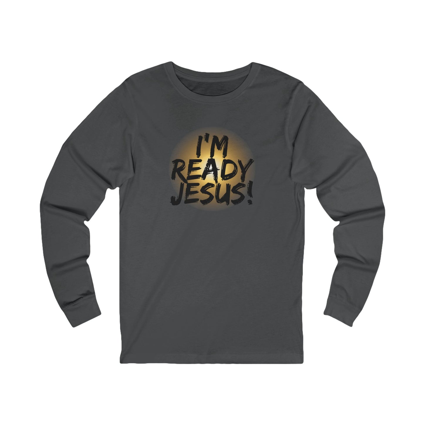 I'm Ready Jesus Christian Long Sleeve Tee, Scripture, Tribulation Force, Revelations Shirt