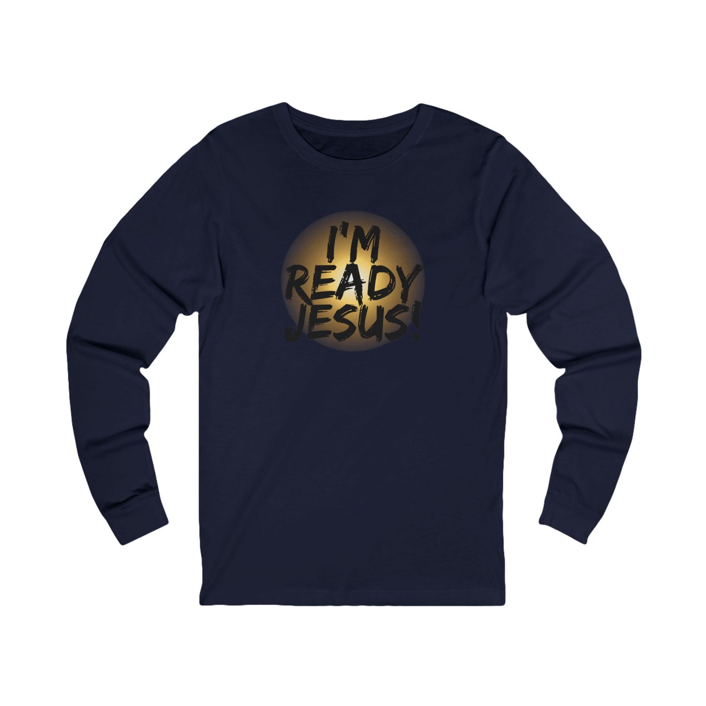 I'm Ready Jesus Christian Long Sleeve Tee, Scripture, Tribulation Force, Revelations Shirt